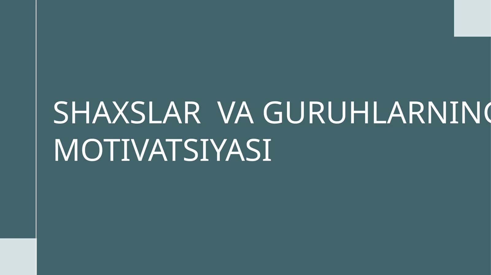 SHAXSLAR VA GURUHLARNING MOTIVATSIYASI