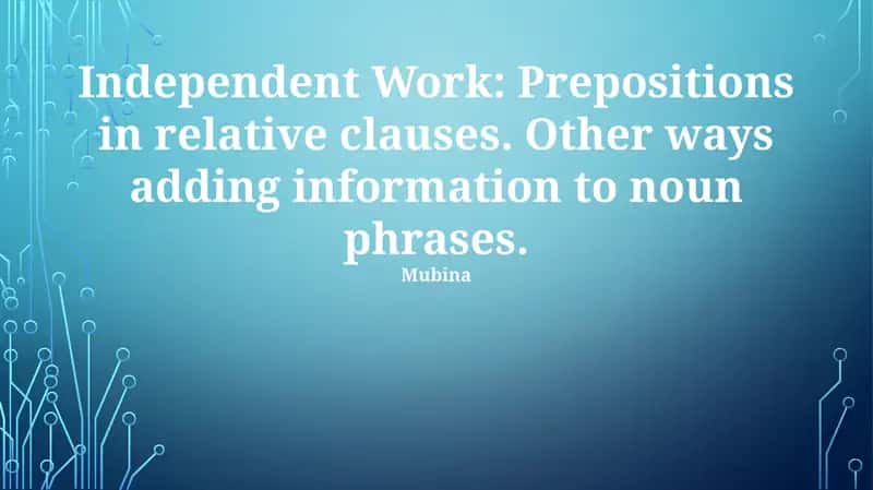Independent Work: Prepositions in Relative Clauses