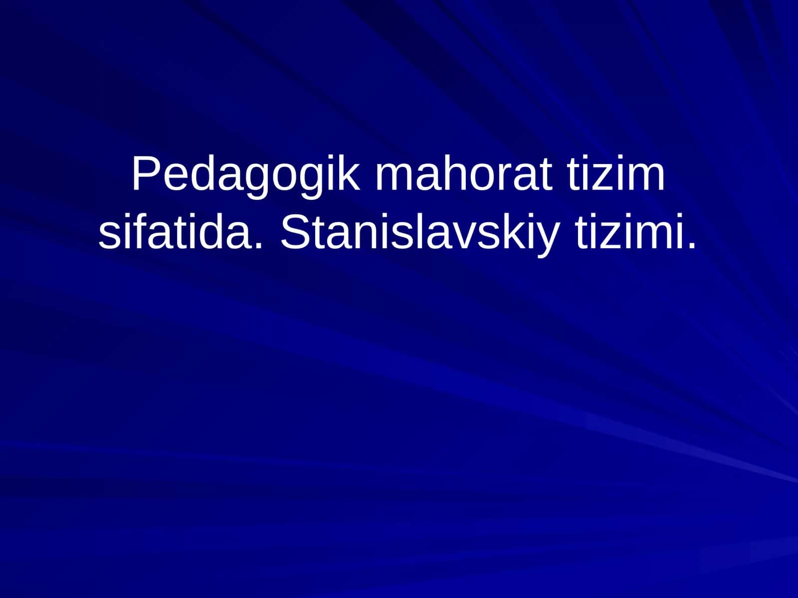 Pedagogik mahorat tizim sifatida. Stanislavskiy tizimi