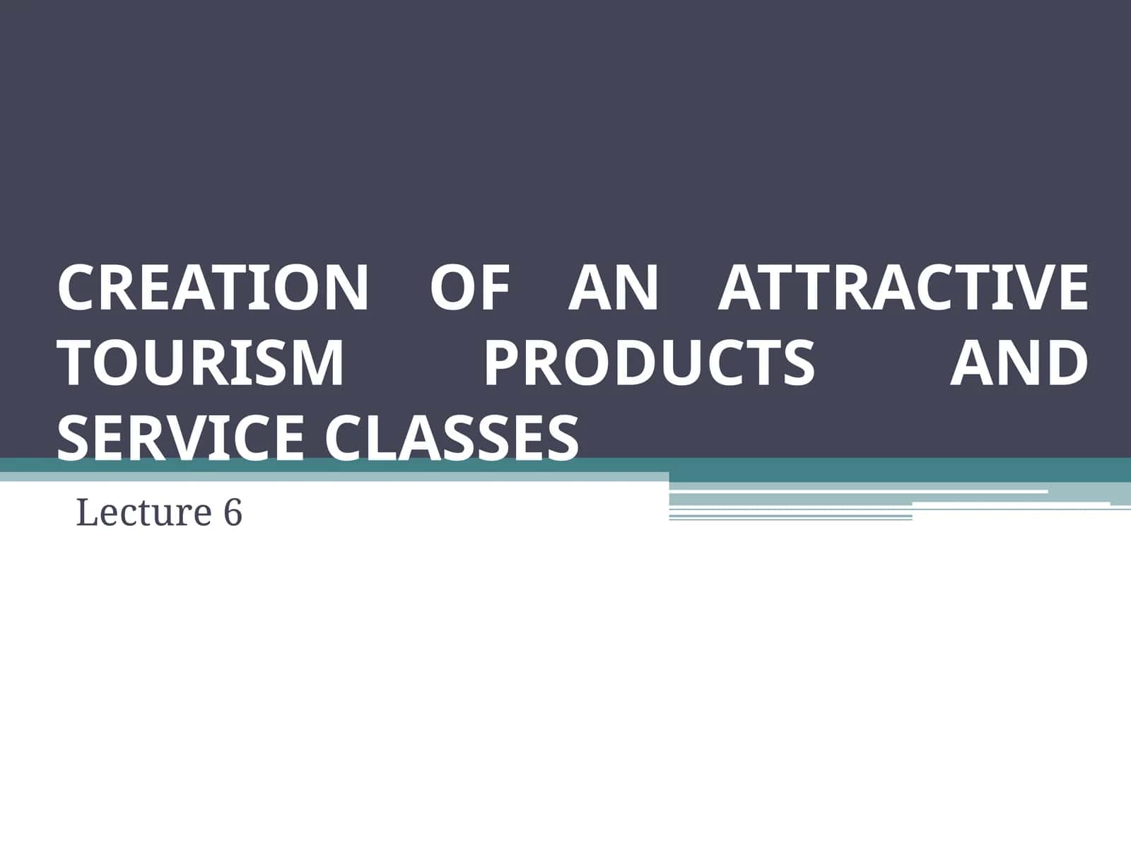 CREATION OF AN ATTRACTIVE TOURISM PRODUCTS AND SERVICE CLASSES