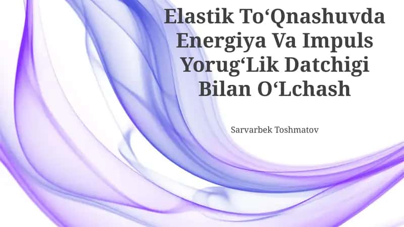 Elastik ToʻQnashuvda Energiya Va Impuls YorugʻLik Datchigi Bilan OʻLchash