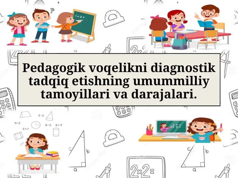 Pedagogik voqelikni diagnostik tadqiq etishning umummilliy tamoyillari va darajalari