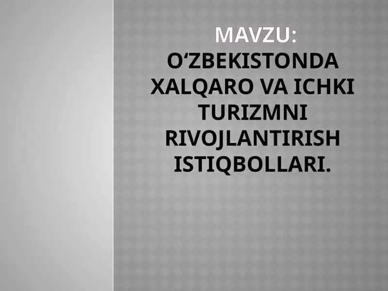 O‘zbekistonda xalqaro va ichki turizmni rivojlantirish istiqbollari.