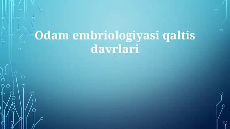 Odam embriologiyasi qaltis davrlari