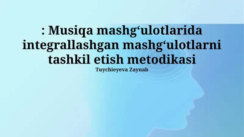 Musiqa mashg‘ulotlarida integrallashgan mashg‘ulotlarni tashkil etish metodikasi