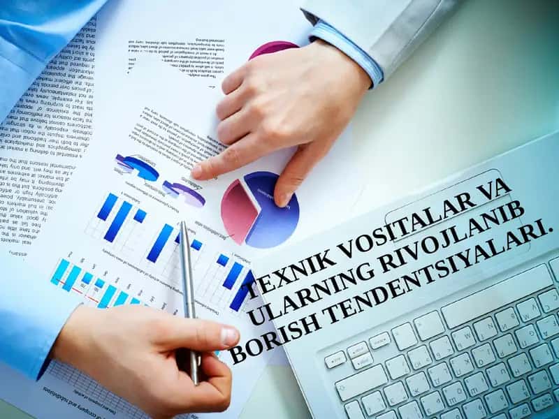 TЕXNIK VOSITALAR VA ULARNING RIVOJLANIB BORISH TЕNDЕNTSIYALARI.