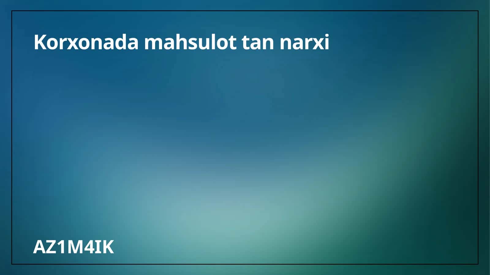 Korxonada mahsulot tan narxi