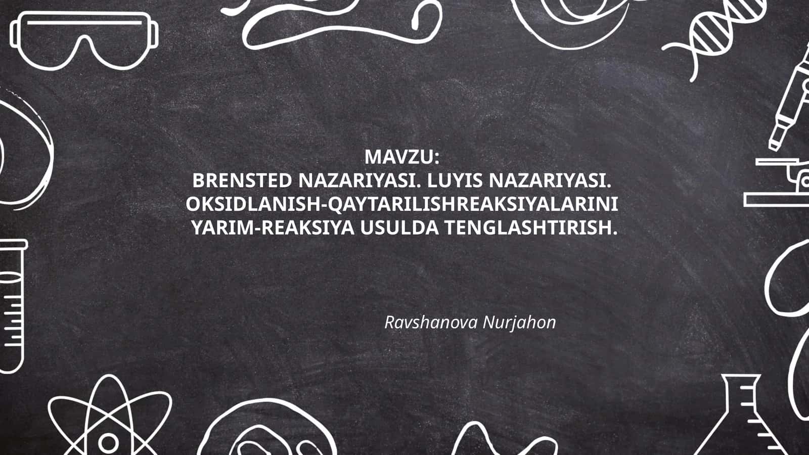BRENSTED NAZARIYASI. LUYIS NAZARIYASI. OKSIDLANISH-QAYTARILISHREAKSIYALARINI YARIM-REAKSIYA USULDA TENGLASHTIRISH