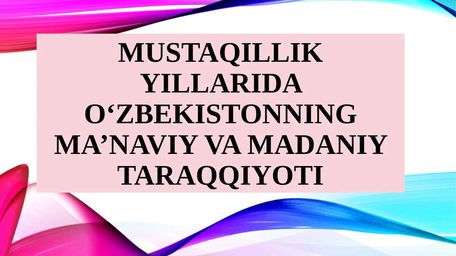 MUSTAQILLIK YILLARIDA O‘ZBEKISTONNING MA’NAVIY VA MADANIY TARAQQIYOTI