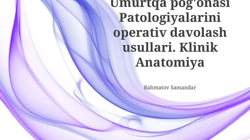Umurtqa pog'onasi Patologiyalarini operativ davolash usullari. Klinik Anatomiya