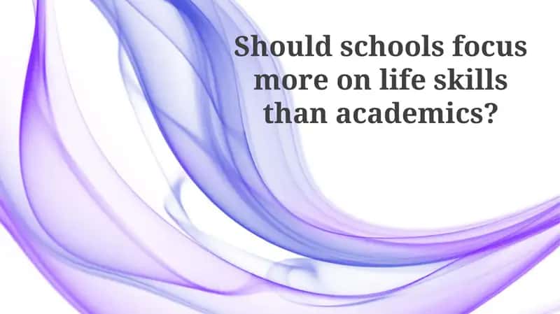 The Great Debate: Life Skills vs. Academics