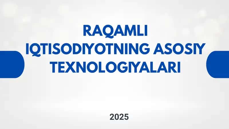 Raqamli iqtisodiyotning asosiy texnologiyalari