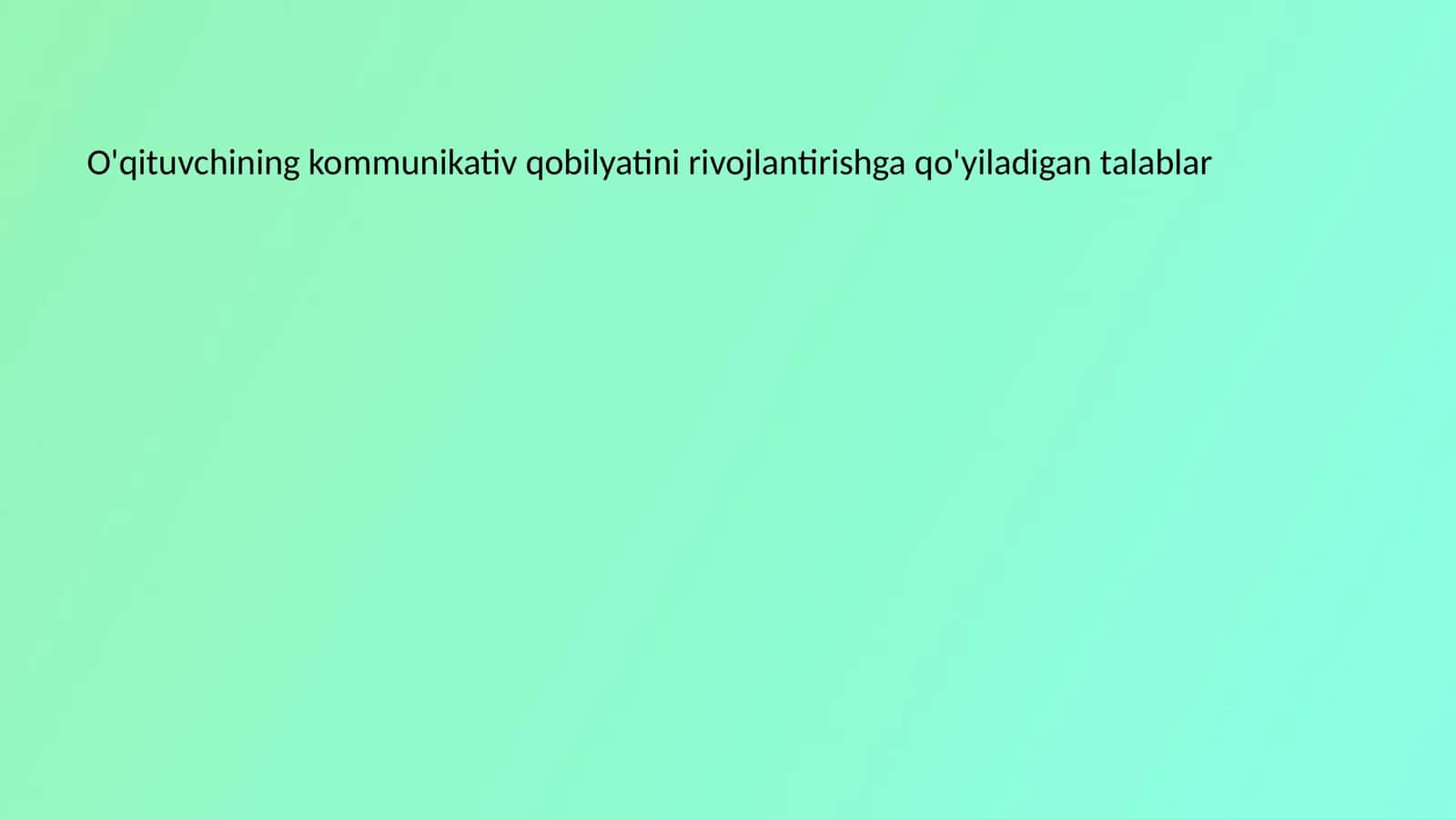 O'qituvchining kommunikativ qobilyatini rivojlantirishga qo'yiladigan talablar