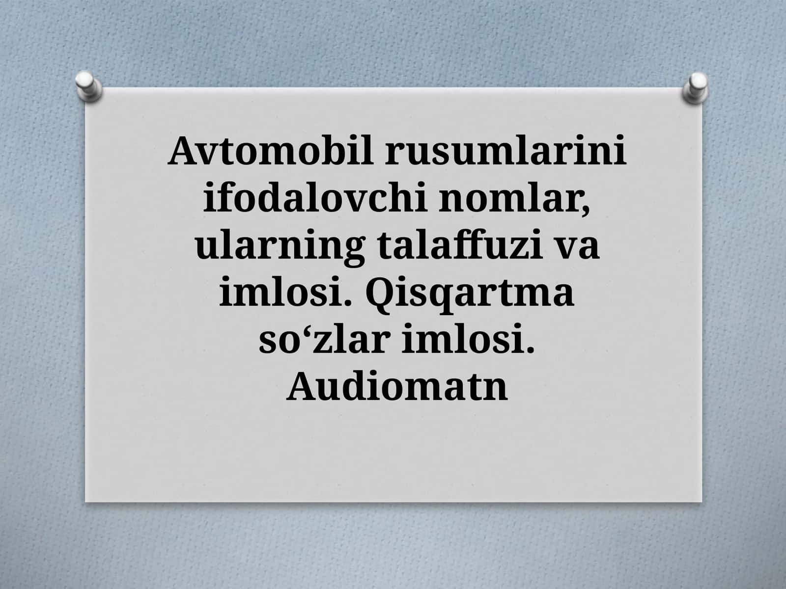 Avtomobil rusumlarini ifodalovchi nomlar, ularning talaffuzi va imlosi. Qisqartma soʻzlar imlosi. Audiomatn