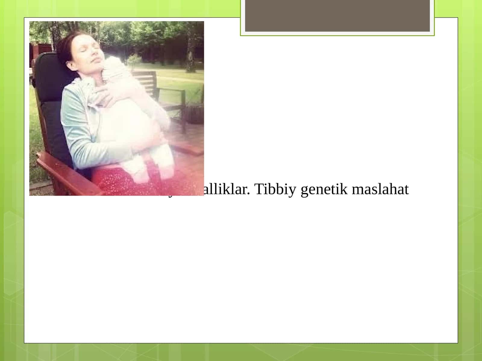 Irsiy kasalliklar. Tibbiy genetik maslahat