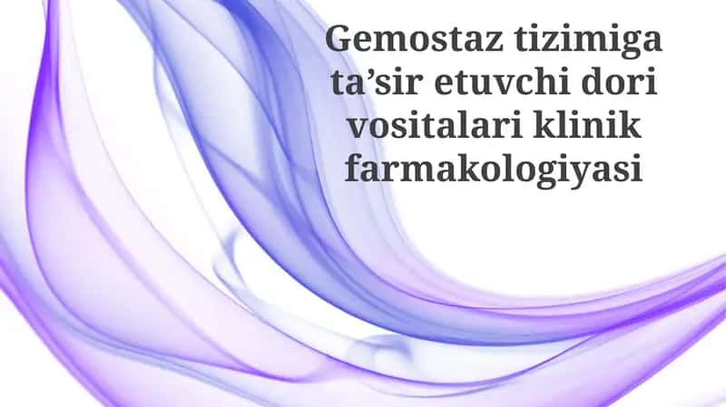Gemostaz tizimiga ta'sir etuvchi dorilarning klinik farmakologiyasi