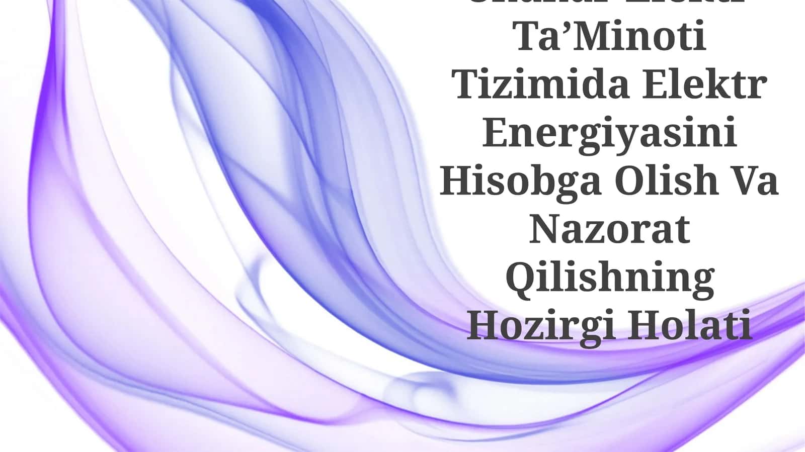 Shahar Elektr Ta’Minoti Tizimida Elektr Energiyasini Hisobga Olish Va Nazorat Qilishning Hozirgi Holati