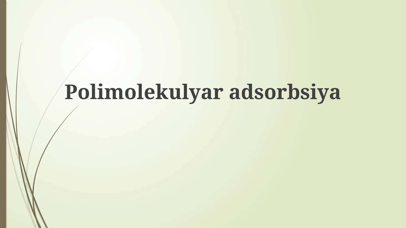 Polimolekulyar Adsorbsiya: Asoslar, Nazariyalar va Mexanizmlar