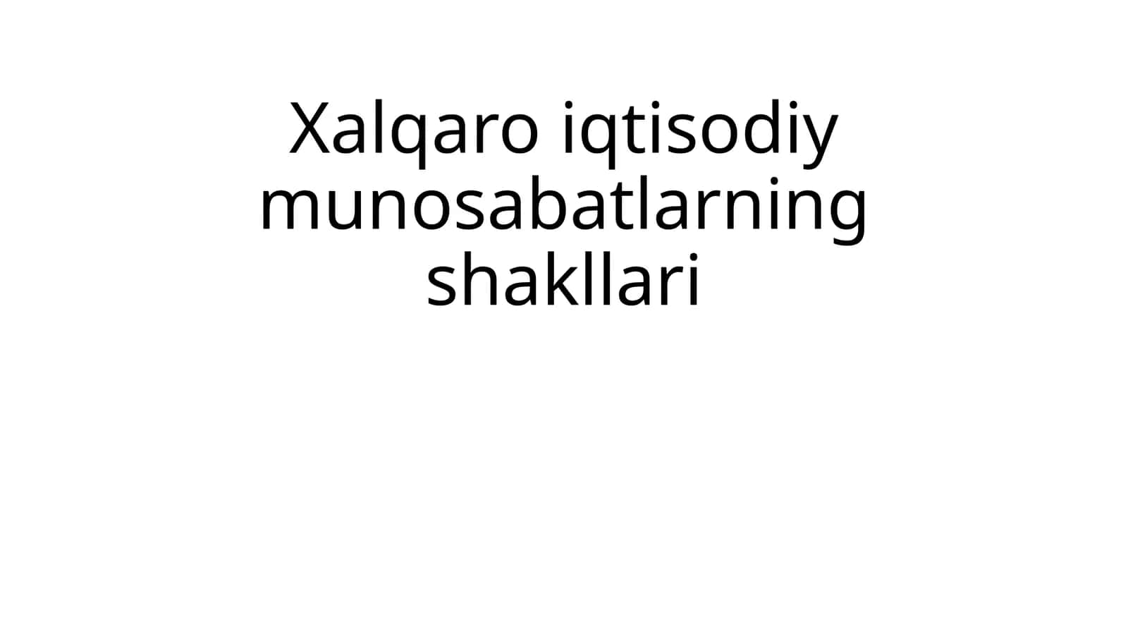Xalqaro iqtisodiy munosabatlarning shakllari