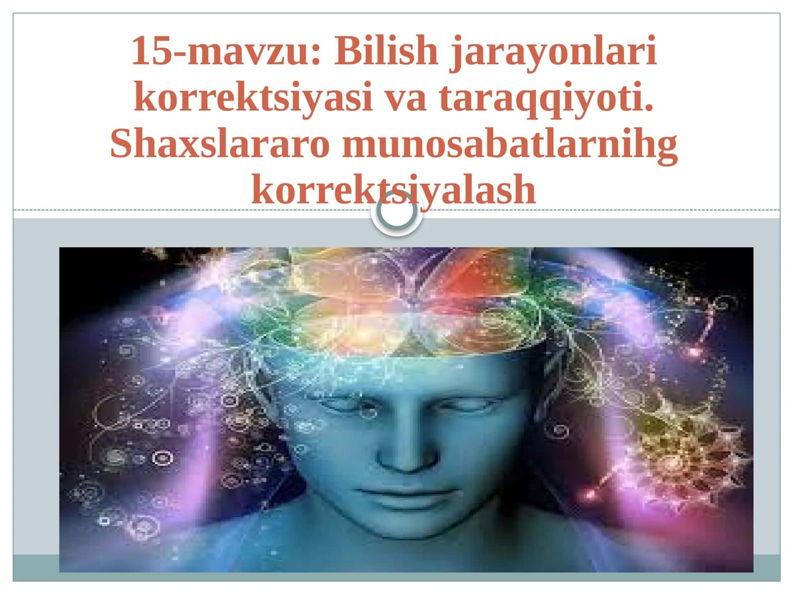 15-mavzu: Bilishjarayonlari korrektsiyasiva taraqqiyoti. Shaxslararo munosabatlarnihg korrektsiyalash