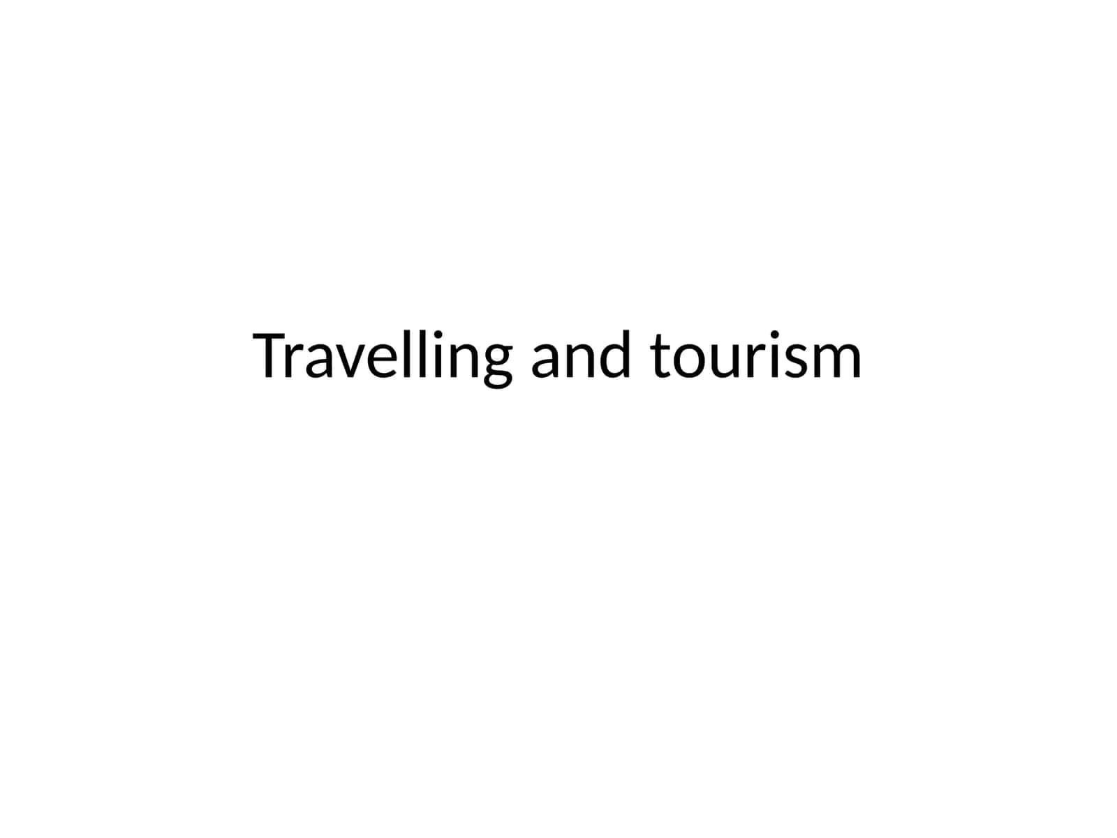 Travelling and tourism