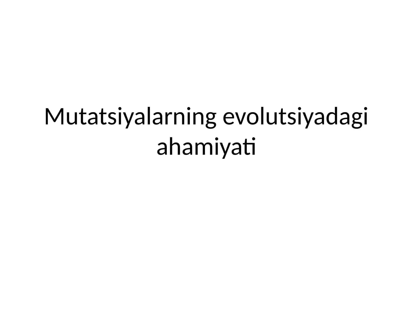 Mutatsiyalarning evolutsiyadagi ahamiyati