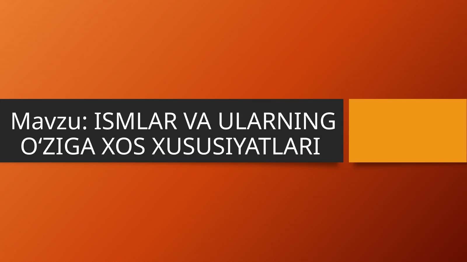 ISMLAR VA ULARNING OʻZIGA XOS XUSUSIYATLARI