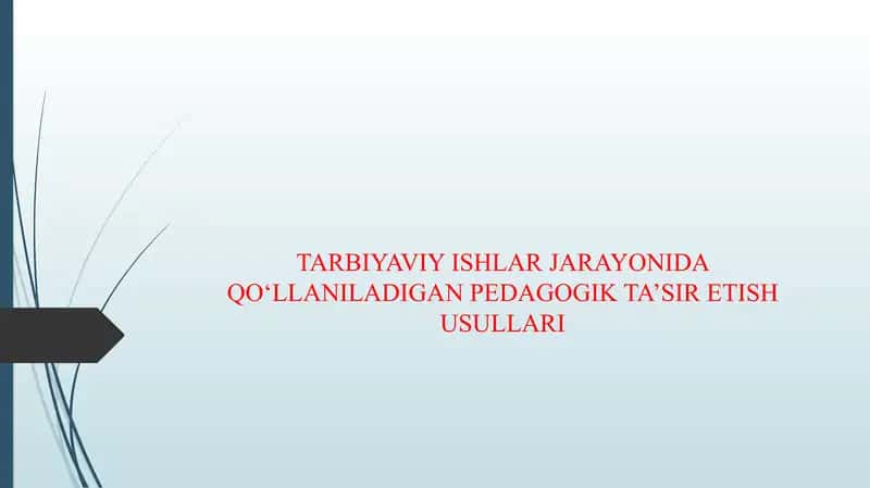 TARBIYAVIY ISHLAR JARAYONIDA QOʻLLANILADIGAN PEDAGOGIK TA’SIR ETISH USULLARI