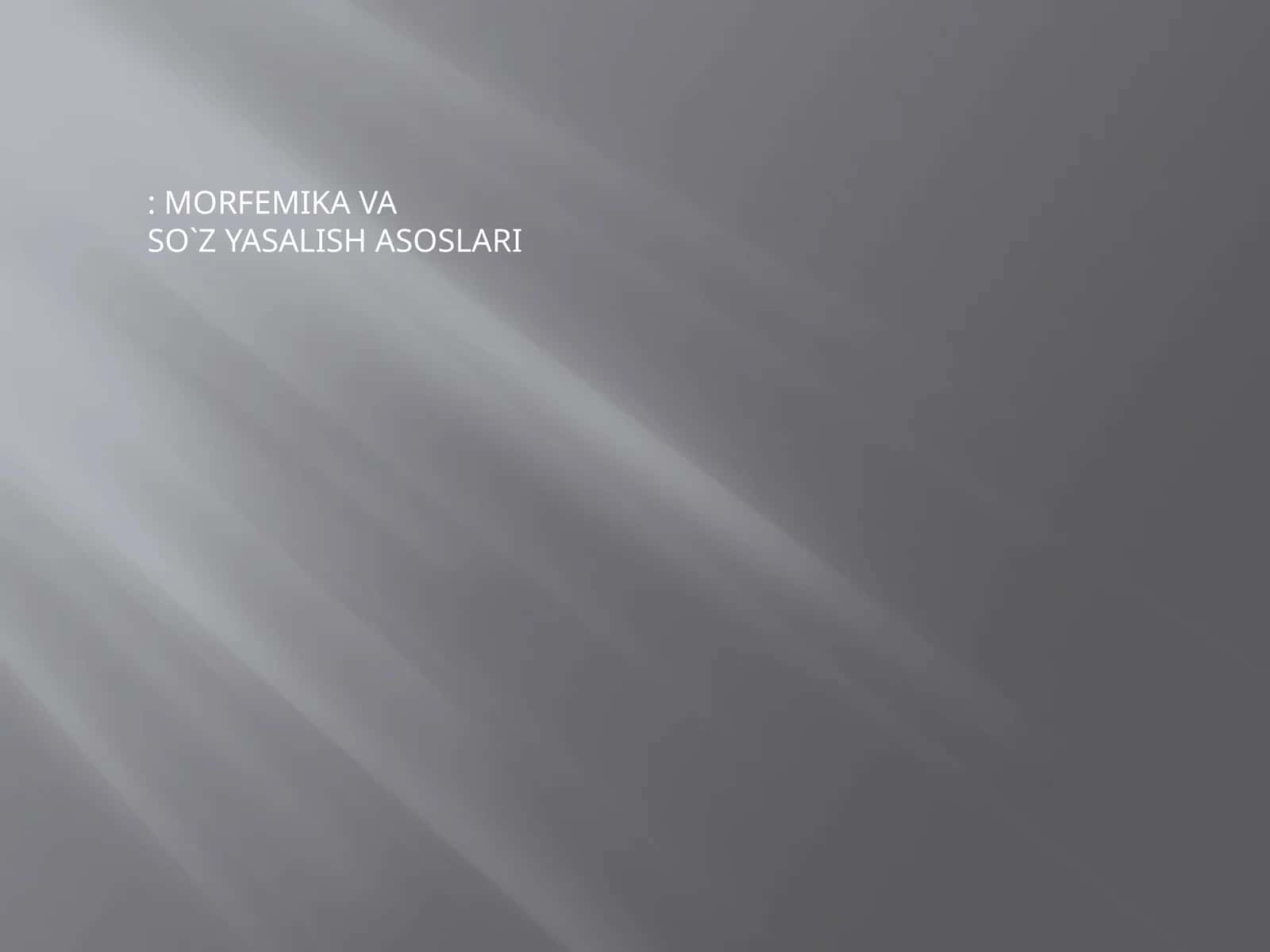 MORFEMIKА VA SO`Z YASALISH ASOSLARI