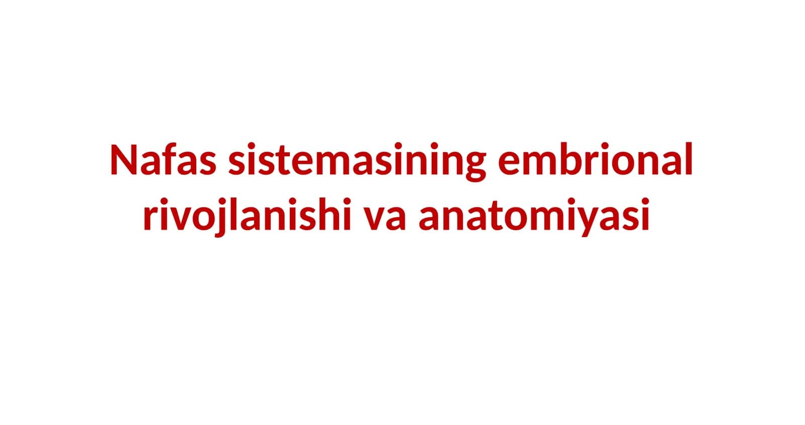 Nafas sistemasining embrional rivojlanishi va anatomiyasi