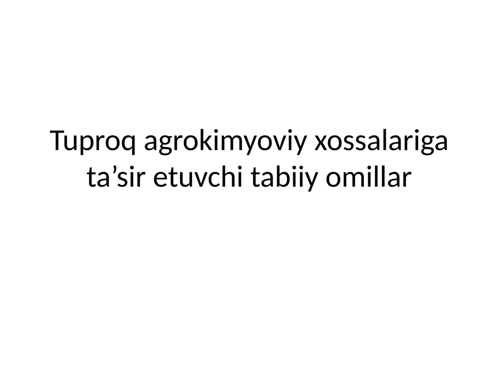 Tuproq agrokimyoviy xossalariga ta’sir etuvchi tabiiy omillar