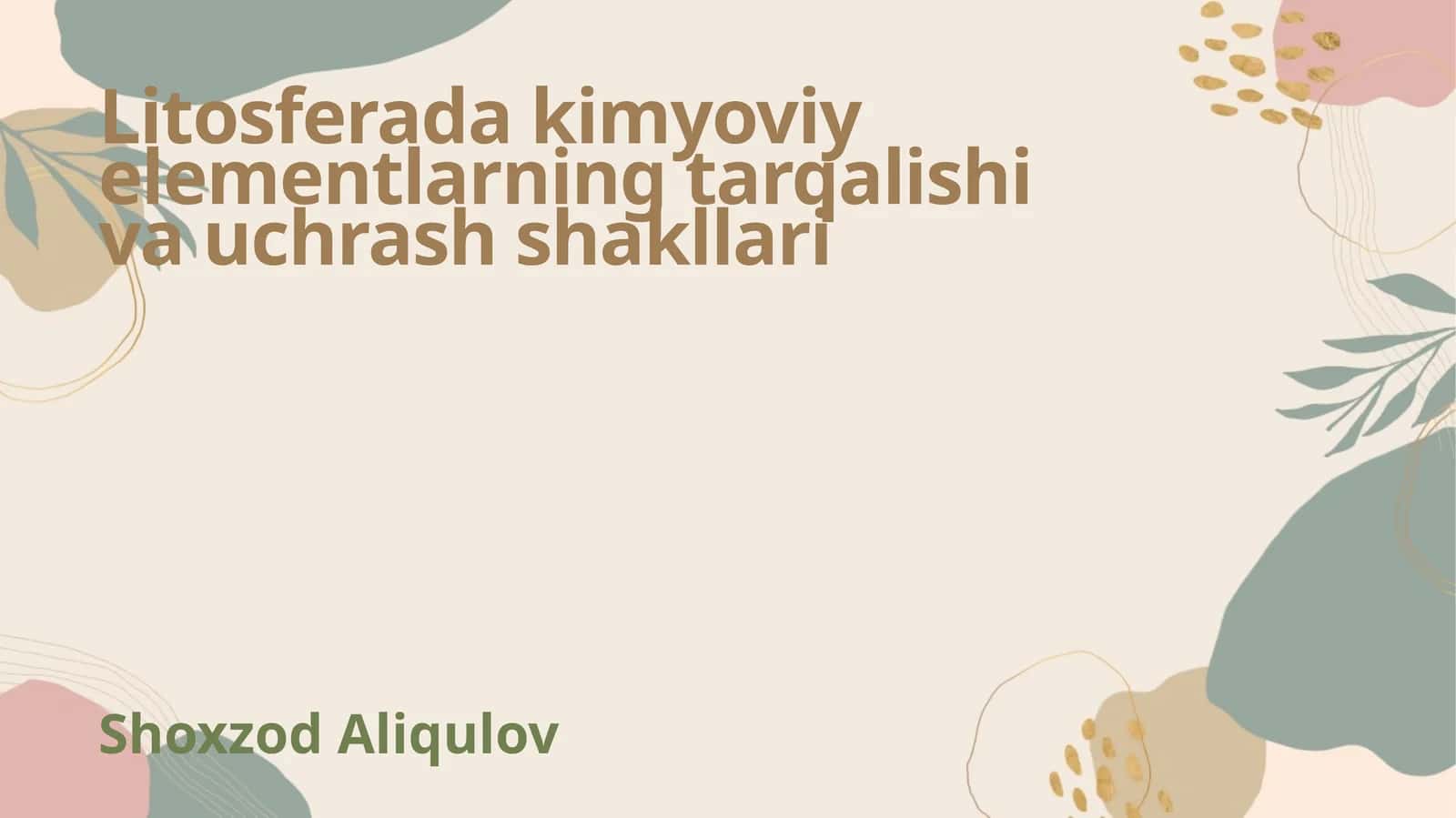 Litosferada kimyoviy elementlarning tarqalishi va uchrash shakllari