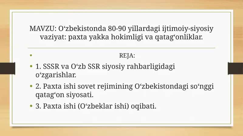 Oʻzbekistonda 80-90 yillardagi ijtimoiy-siyosiy vaziyat: paxta yakka hokimligi va qatagʻonliklar.