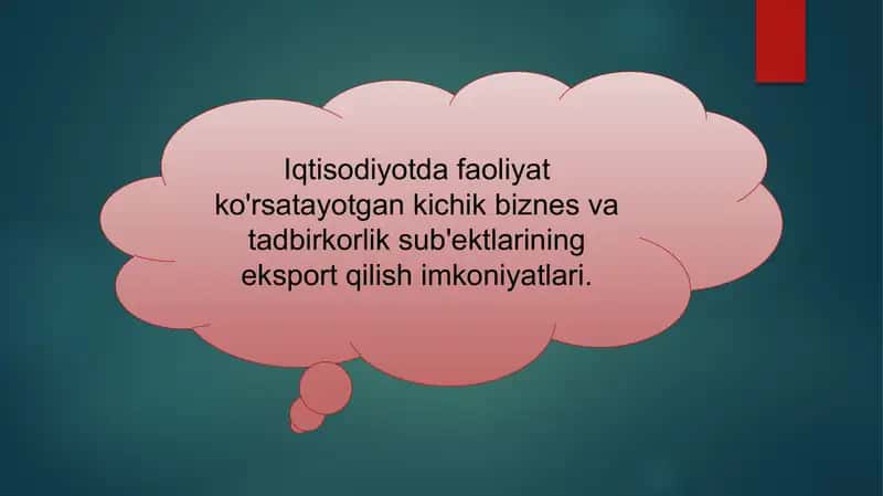 Iqtisodiyotda faoliyat ko'rsatayotgan kichik biznes va tadbirkorlik sub'ektlarining eksport qilish imkoniyatlari.