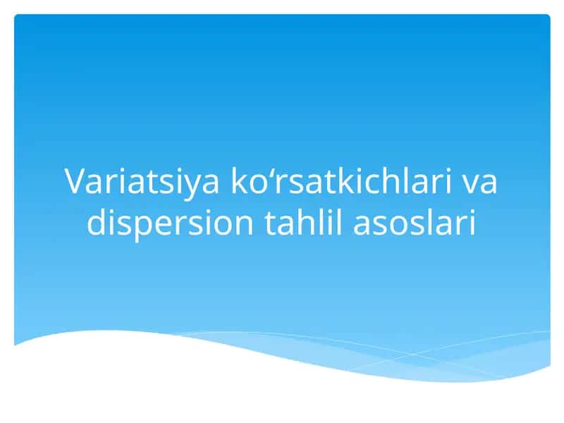 Variatsiya ko‘rsatkichlari va dispersiya tahlilasos