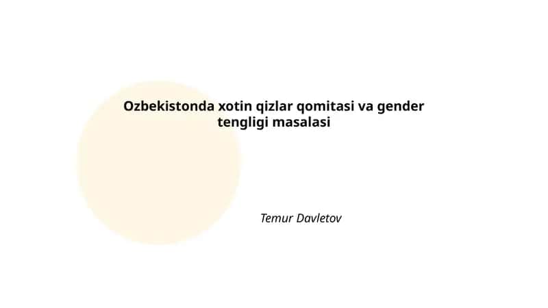 Ozbekistonda xotin qizlar qomitasi va gender tengligi masalasi