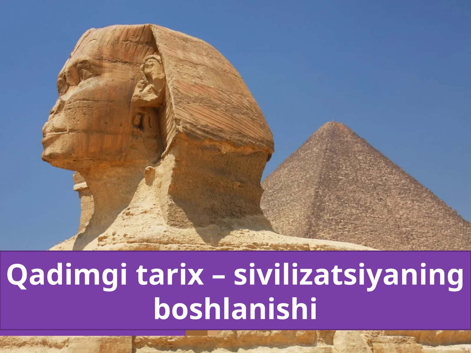 Qadimgi tarix – sivilizatsiyalar boshlanishi