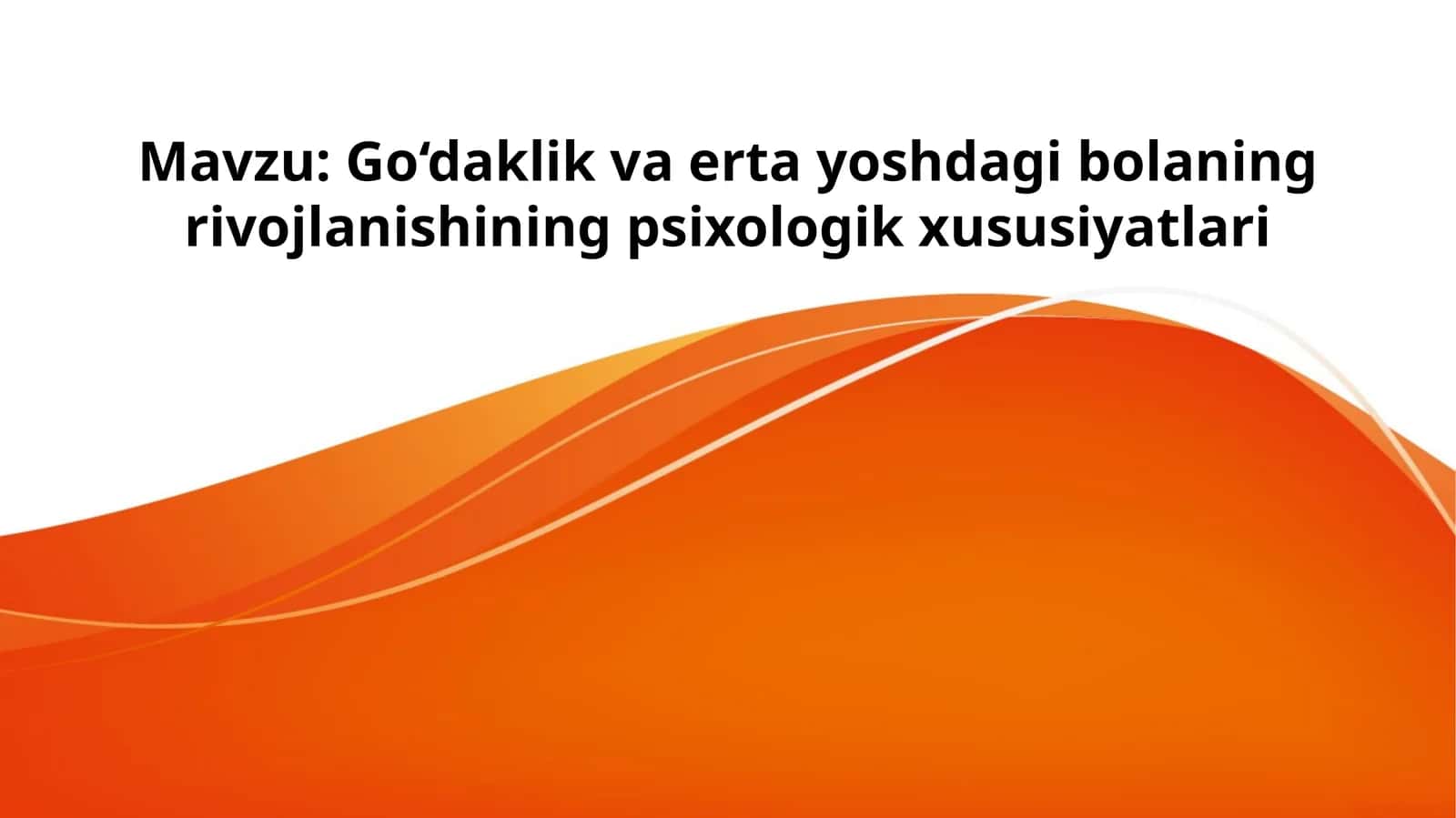 Go‘daklik va erta yoshdagi bolaning rivojlanishining psixologik xususiyatlari
