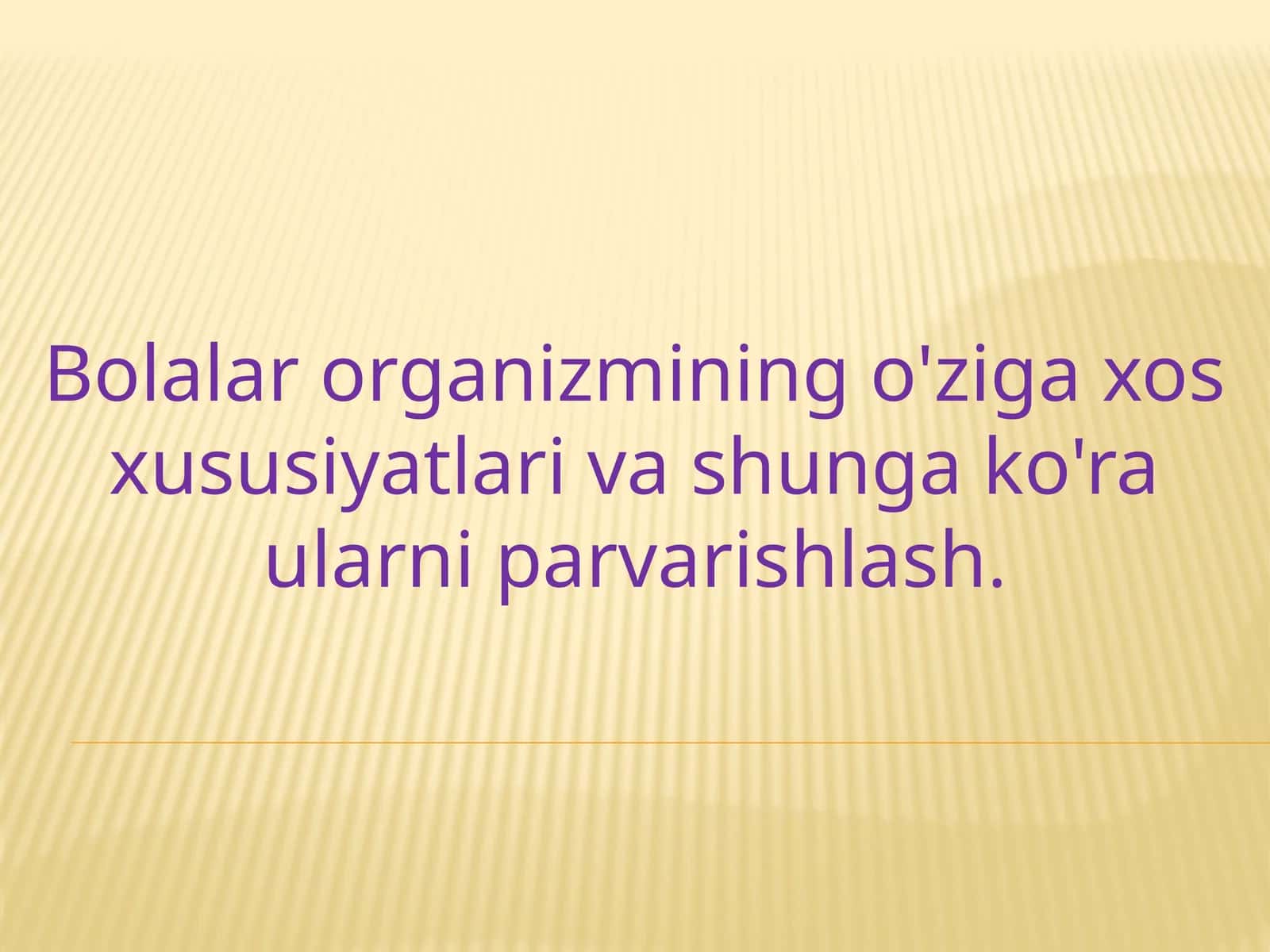 Bolalar organizmining o'ziga xos xususiyatlari va shunga ko'ra ularni parvarishlash