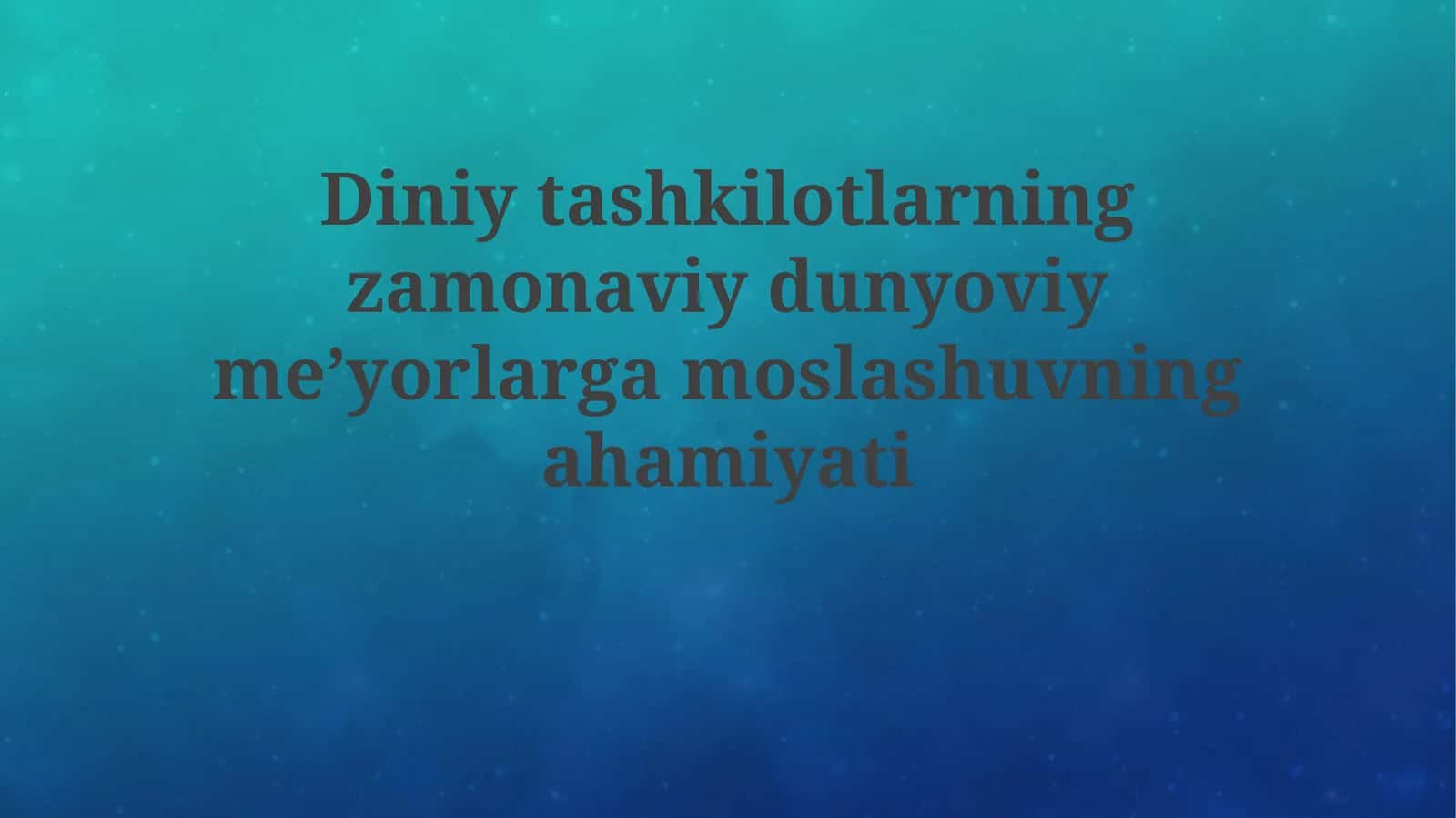 Diniytashkilotlarningzamonaviydunyoviymeʼyorlargamoslashuvningahamiyati