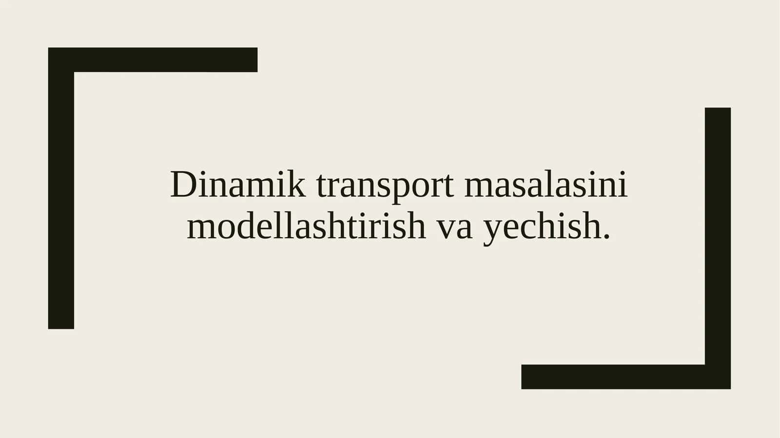 Dinamik transport masalasini modellashtirish va yechish