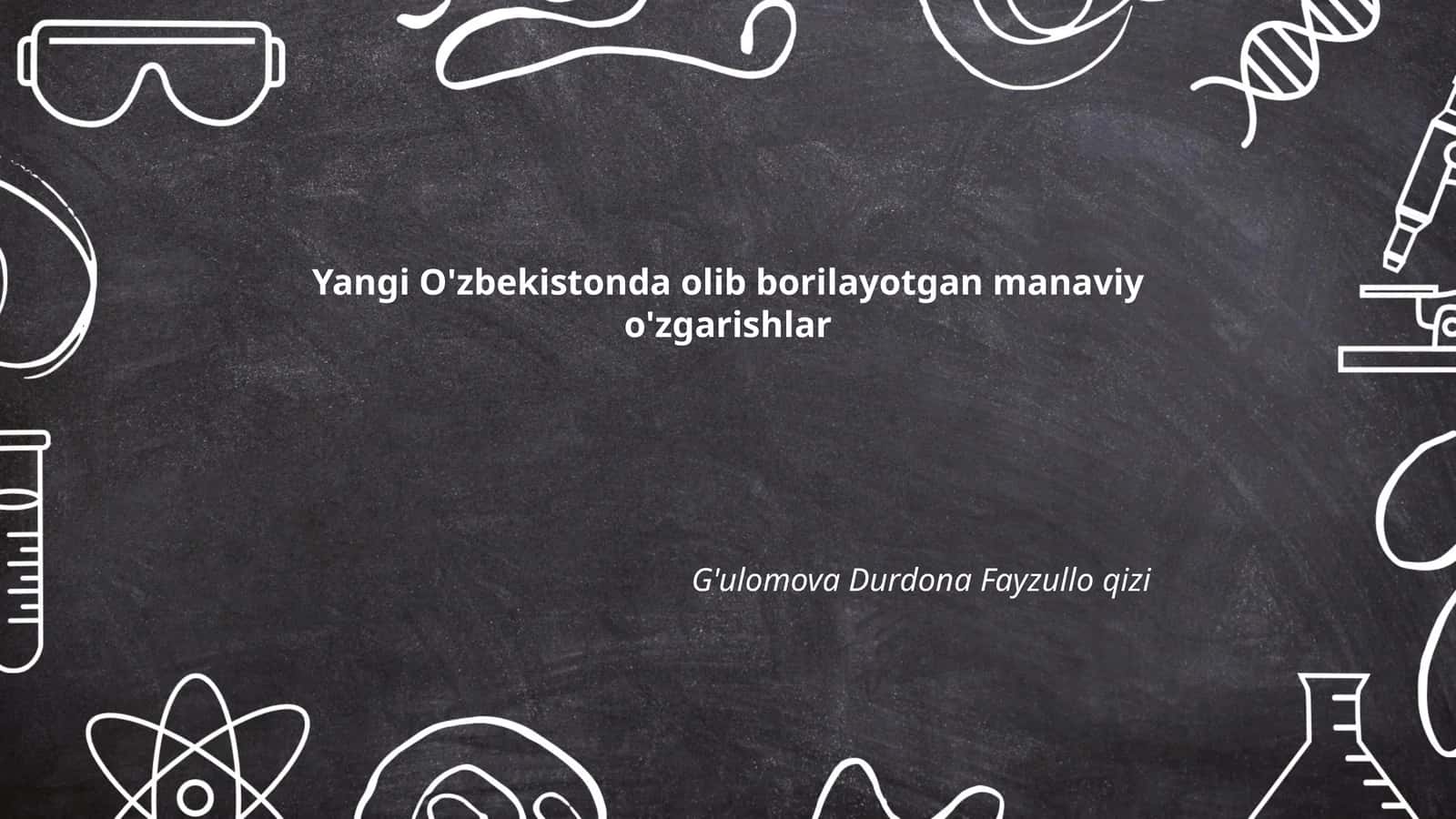 Yangi O'zbekistonda olib borilayotgan manaviy o'zgarishlar