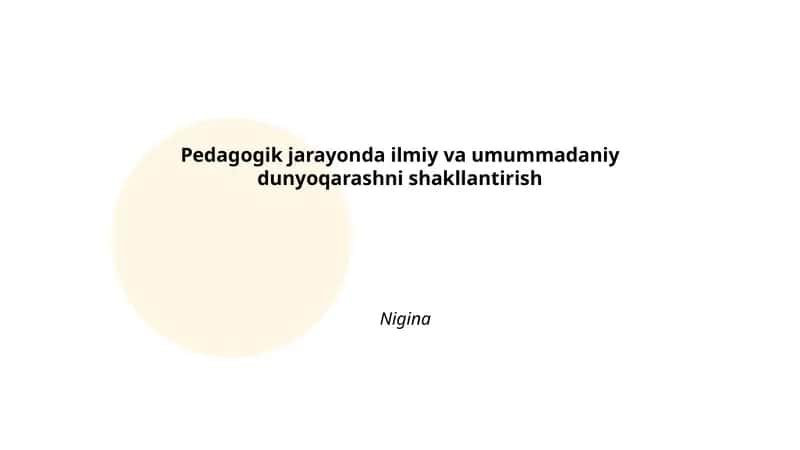 Pedagogik jarayonda ilmiy va umummadaniy dunyoqarashni shakllantirish