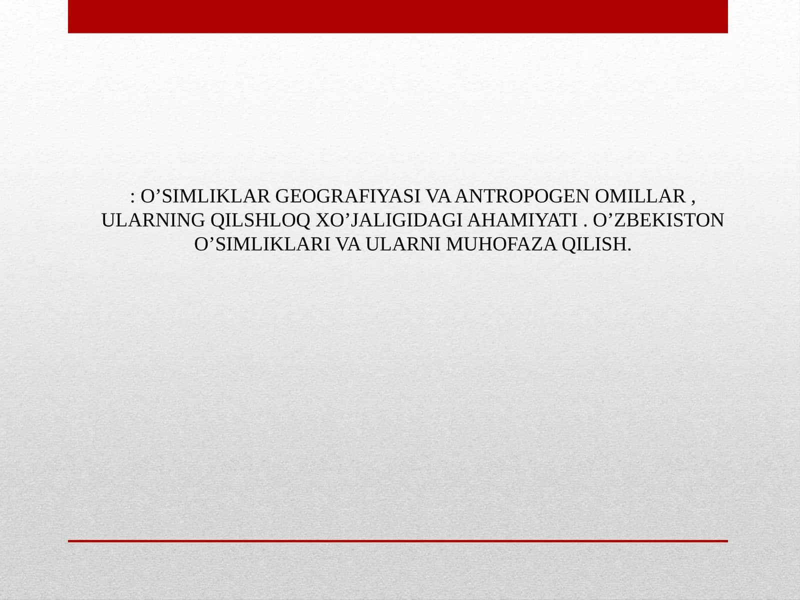 O'SIMLIKLAR GEOGRAFIYASI VA ANTROPOGEN OMILLAR, ULARNING QILSHLOQ XO’JALIGIDAGI AHAMIYATI