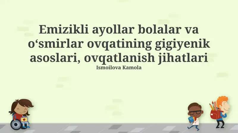 Emizikli ayollar bolalar va oʻsmirlar ovqatining gigiyenik asoslari, ovqatlanish jihatlari