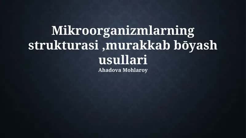 Mikroorganizmlarning strukturasi,murakkab bōyash usullari