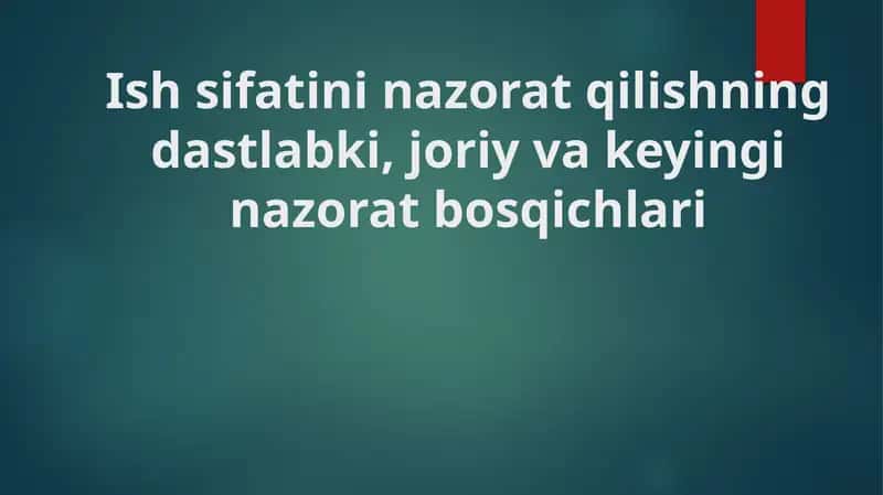 Ish sifatini nazorat qilishning dastlabki, joriy va keyingi nazorat bosqichlari