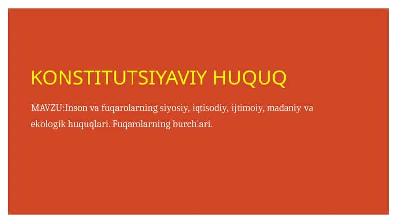 Inson va fuqarolarning siyosiy, iqtisodiy, ijtimoiy, madaniy va ekologik huquqlari. Fuqarolarning burchlari.