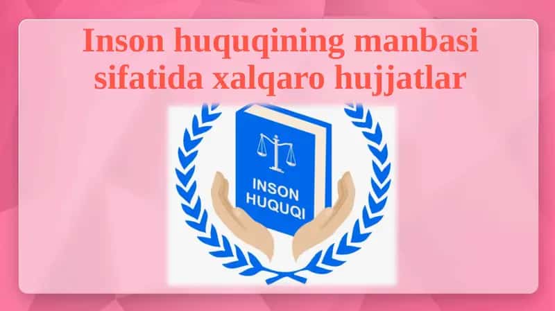 Inson huquqlarining manbasi sifatida xalqaro hujjatlar