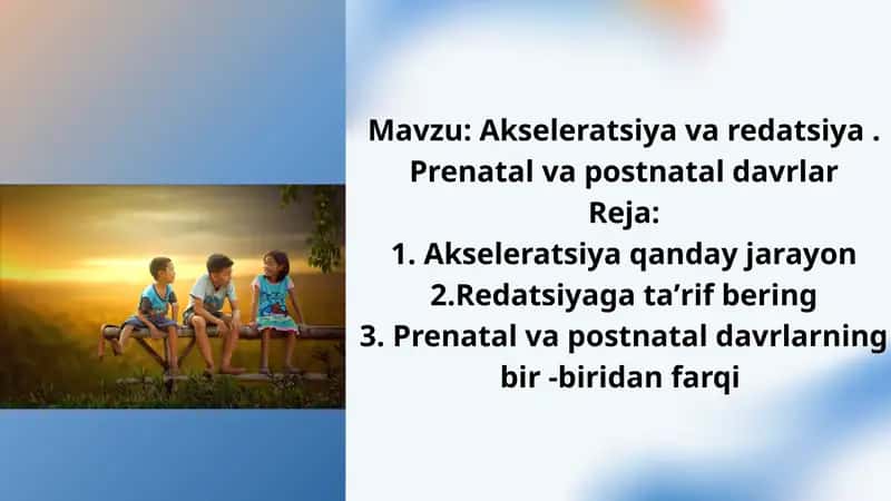 Akseleratsiya va redatsiya. Prenatal va postnatal davrlar